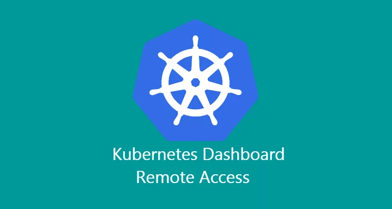 Kubernetes dashboard remote access.