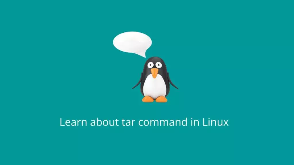 A penguin with a speech bubble that says learn about tar command in Linux.
