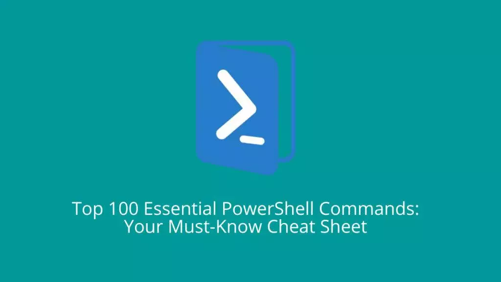 Top 100 Essential PowerShell Commands_ Your Must-Know Cheat Sheet
