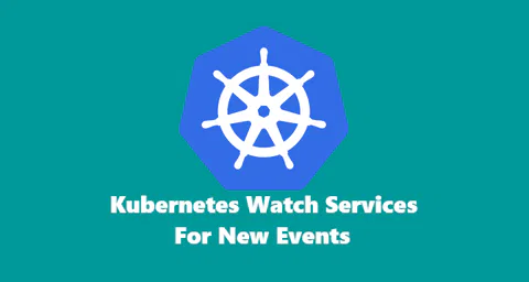 Kubernetes watch services for new events.