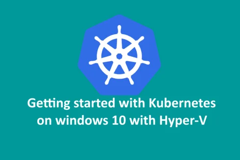 Getting started with kubernetes on windows 10 with hyper-v.