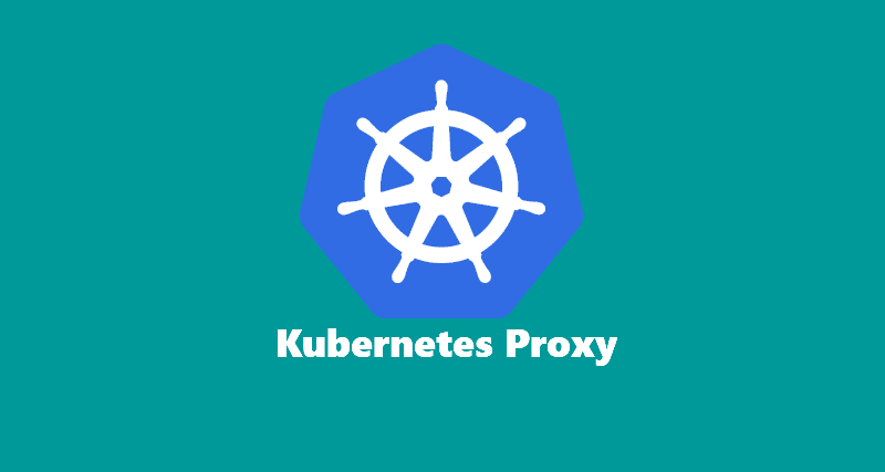 Kubernetes Proxy - TEKSpace Blog