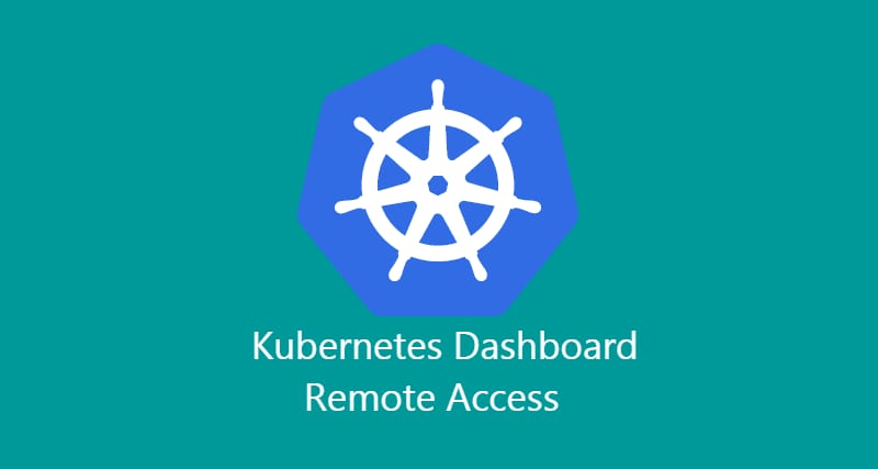Kubernetes dashboard remote access.
