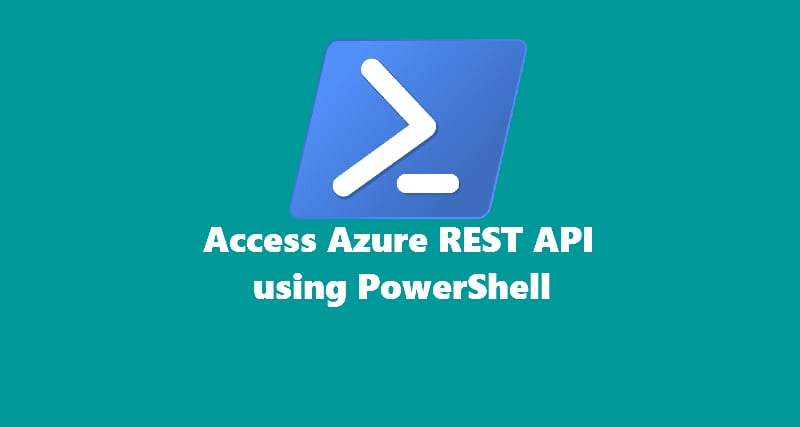 Access azure rest api using powershell.