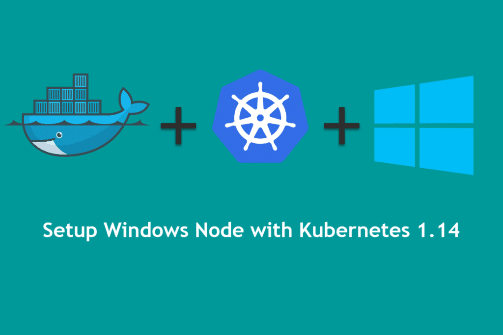 Setup windows node with kubernetes 1 4.