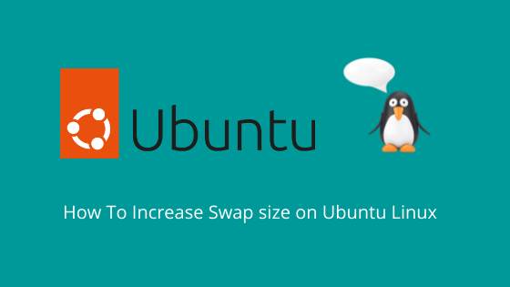 How To Increase Swap size on Ubuntu Linux